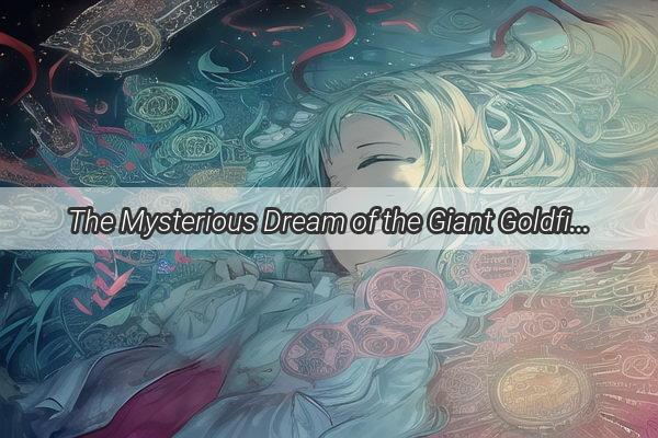 The Mysterious Dream of the Giant Goldfish A Tale of Life Loss and Reflection